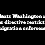 ICE blasts Washington mayor over directive restricting immigration enforcement