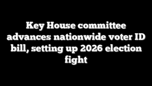 Key House committee advances nationwide voter ID bill, setting up 2026 election fight