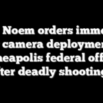 Kristi Noem orders immediate body camera deployment for Minneapolis federal officers after deadly shootings