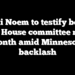 Kristi Noem to testify before key House committee next month amid Minnesota backlash