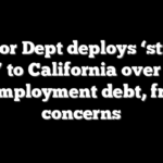 Labor Dept deploys ‘strike team’ to California over $21B unemployment debt, fraud concerns