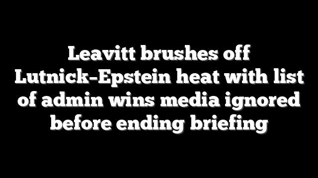 Leavitt brushes off Lutnick–Epstein heat with list of admin wins media ignored before ending briefing