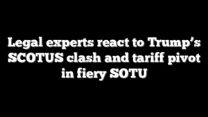 Legal experts react to Trump’s SCOTUS clash and tariff pivot in fiery SOTU