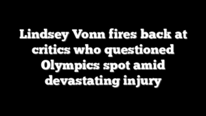 Lindsey Vonn fires back at critics who questioned Olympics spot amid devastating injury