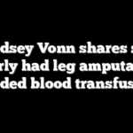 Lindsey Vonn shares she nearly had leg amputated, needed blood transfusion