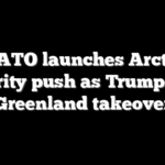 NATO launches Arctic security push as Trump eyes Greenland takeover