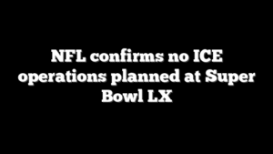 NFL confirms no ICE operations planned at Super Bowl LX