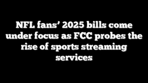 NFL fans’ 2025 bills come under focus as FCC probes the rise of sports streaming services