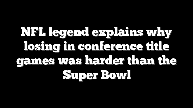 NFL legend explains why losing in conference title games was harder than the Super Bowl