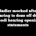 Nadler mocked after appearing to doze off during Bondi hearing opening statements