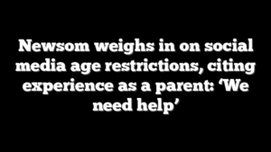 Newsom weighs in on social media age restrictions, citing experience as a parent: ‘We need help’