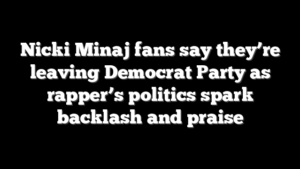Nicki Minaj fans say they’re leaving Democrat Party as rapper’s politics spark backlash and praise