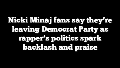 Nicki Minaj fans say they’re leaving Democrat Party as rapper’s politics spark backlash and praise