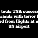 Noem touts TSA success after thousands with terror links barred from flights at major US airport