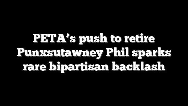PETA’s push to retire Punxsutawney Phil sparks rare bipartisan backlash