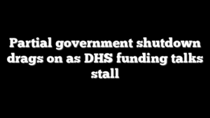 Partial government shutdown drags on as DHS funding talks stall