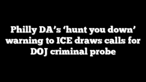 Philly DA’s ‘hunt you down’ warning to ICE draws calls for DOJ criminal probe