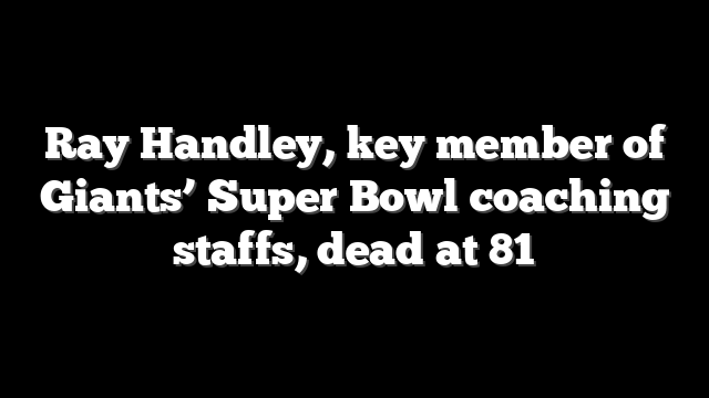 Ray Handley, key member of Giants’ Super Bowl coaching staffs, dead at 81
