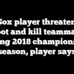 Red Sox player threatened to shoot and kill teammates during 2018 championship season, player says