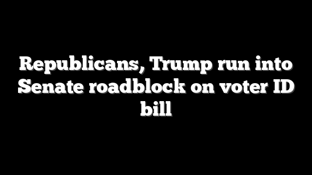 Republicans, Trump run into Senate roadblock on voter ID bill