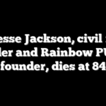 Rev Jesse Jackson, civil rights leader and Rainbow PUSH founder, dies at 84