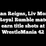 Roman Reigns, Liv Morgan win Royal Rumble matches, earn title shots at WrestleMania 42