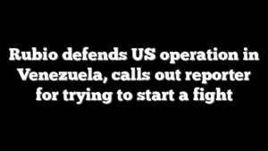 Rubio defends US operation in Venezuela, calls out reporter for trying to start a fight