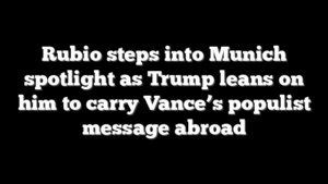 Rubio steps into Munich spotlight as Trump leans on him to carry Vance’s populist message abroad