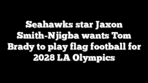 Seahawks star Jaxon Smith-Njigba wants Tom Brady to play flag football for 2028 LA Olympics
