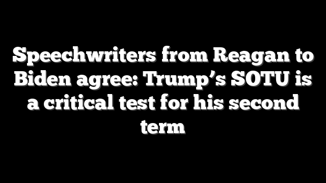 Speechwriters from Reagan to Biden agree: Trump’s SOTU is a critical test for his second term
