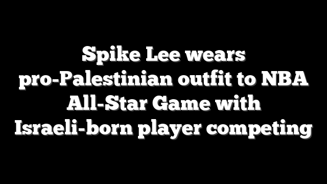 Spike Lee wears pro-Palestinian outfit to NBA All-Star Game with Israeli-born player competing