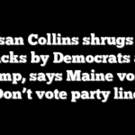 Susan Collins shrugs off attacks by Democrats and Trump, says Maine voters ‘Don’t vote party line’