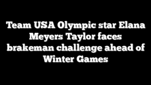 Team USA Olympic star Elana Meyers Taylor faces brakeman challenge ahead of Winter Games