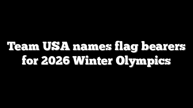Team USA names flag bearers for 2026 Winter Olympics