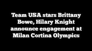 Team USA stars Brittany Bowe, Hilary Knight announce engagement at Milan Cortina Olympics