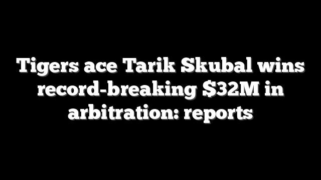 Tigers ace Tarik Skubal wins record-breaking $32M in arbitration: reports