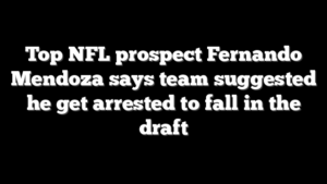Top NFL prospect Fernando Mendoza says team suggested he get arrested to fall in the draft