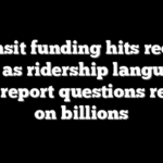 Transit funding hits record highs as ridership languishes, new report questions return on billions