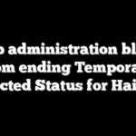 Trump administration blocked from ending Temporary Protected Status for Haitians