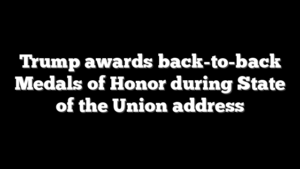 Trump awards back-to-back Medals of Honor during State of the Union address