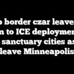 Trump border czar leaves door open to ICE deployment in other sanctuary cities as feds leave Minneapolis