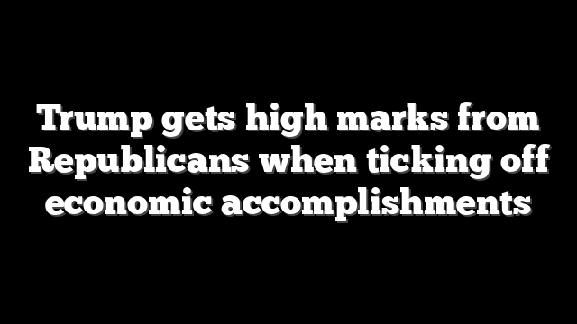 Trump gets high marks from Republicans when ticking off economic accomplishments