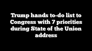 Trump hands to-do list to Congress with 7 priorities during State of the Union address