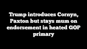 Trump introduces Cornyn, Paxton but stays mum on endorsement in heated GOP primary