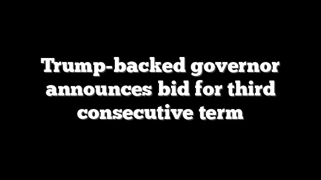 Trump-backed governor announces bid for third consecutive term