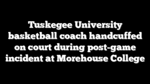 Tuskegee University basketball coach handcuffed on court during post-game incident at Morehouse College