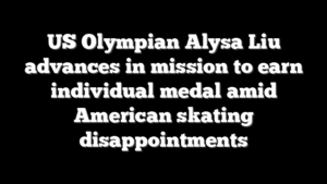 US Olympian Alysa Liu advances in mission to earn individual medal amid American skating disappointments