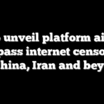 US to unveil platform aiming to bypass internet censorship in China, Iran and beyond