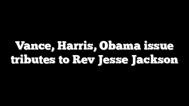 Vance, Harris, Obama issue tributes to Rev Jesse Jackson