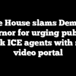 White House slams Democrat governor for urging public to track ICE agents with new video portal